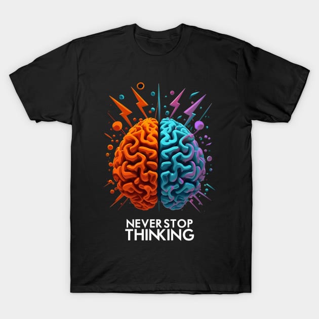 Never Stop Thinking T-Shirt by soaktrendingworld